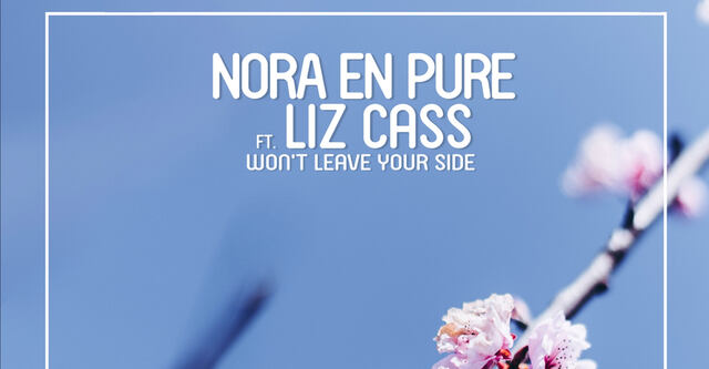 Nora En Pure veröffentlicht mit Liz Cass "Won't Leave Your Side"