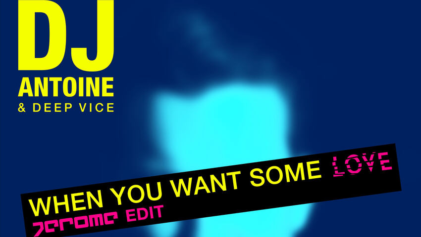 DJ Antoine & Deep Vice - When You Want Some Love (Jerome Edit)